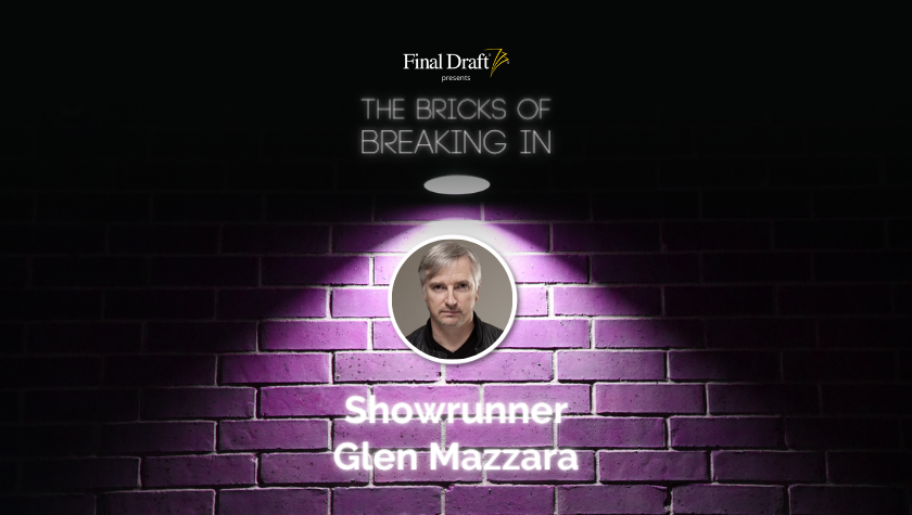 The Bricks of Breaking in: Showrunner Glen Mazzara on building your career and craft