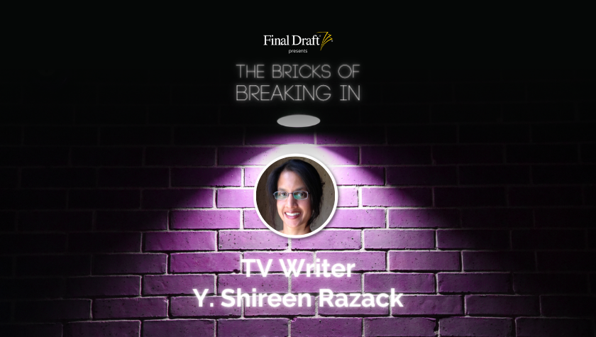 The Bricks of Breaking In: TV writer Y. Shireen Razack on empowering yourself as a writer