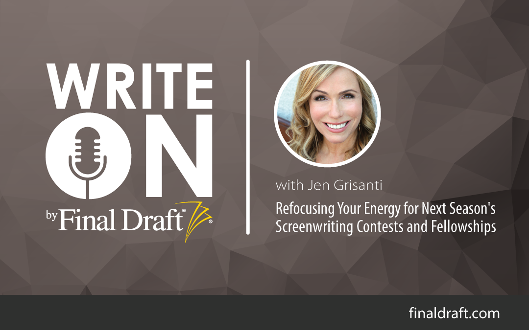 Write On with Jen Grisanti: Refocusing Your Energy for Next Season's Screenwriting Contests and Fellowships