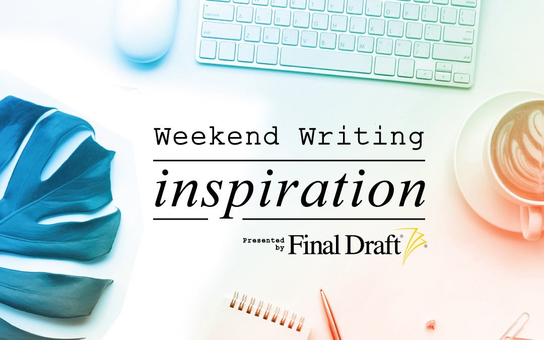 Weekend Writing Inspiration: Make Your Script Your Main Thing